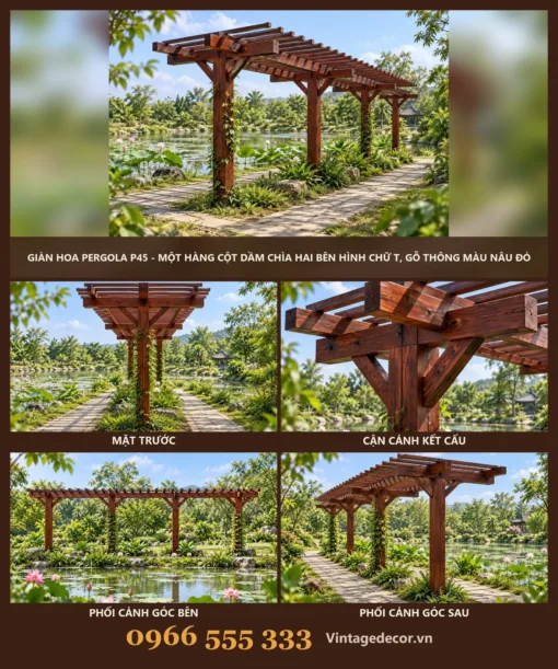 Giàn Hoa Pergola P45 - Một Hàng Cột Dầm Chìa Hai Bên Hình Chữ T, Gỗ Thông Màu Nâu Đỏ Giàn hoa pergola P45 một hàng cột dầm chìa – ảnh ghép mặt trước, kết cấu, góc bên, góc sau